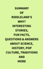 Image for Summary of Riddleland&#39;s Why? Interesting Stories, Fun Facts, Questions &amp; Answers about Science, History, Pop Culture, Traditions and More