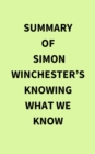 Image for Summary of Simon Winchester&#39;s Knowing What We Know