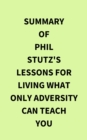 Image for Summary of Phil Stutz&#39;s Lessons for Living What Only Adversity Can Teach You