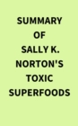 Image for Summary of Sally K. Norton&#39;s Toxic Superfoods