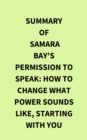 Image for Summary of Samara Bay&#39;s Permission to Speak: How to Change What Power Sounds Like, Starting with You