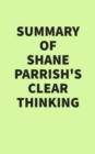 Image for Summary of Shane Parrish&#39;s Clear Thinking