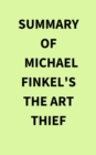 Image for Summary of Michael Finkel&#39;s The Art Thief