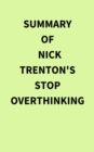 Image for Summary of Nick Trenton&#39;s Stop Overthinking