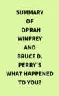 Image for Summary of Oprah Winfrey and Bruce D. Perry&#39;s What Happened to You?