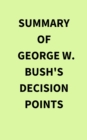 Image for Summary of George W. Bush&#39;s Decision Points