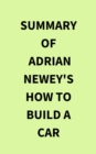 Image for Summary of Adrian Newey&#39;s How to Build a Car