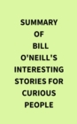 Image for Summary of Bill O&#39;Neill&#39;s Interesting Stories For Curious People
