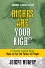 Image for Riches Are Your Right Features Bonus Book How to Use the Power of Prayer : Original Classic Edition
