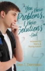 Image for &quot;You Have Problems, I Have Solutions&quot; - God: Answers for Teens and Young Adults