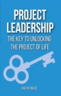 Image for PROJECT LEADERSHIP: THE KEY TO UNLOCKING THE PROJECT OF LIFE