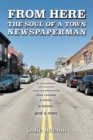 Image for FROM HERE: The Soul of a Town Newspaperman