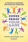 Image for Choke Proof Your Game: A proven playbook for beating pressure