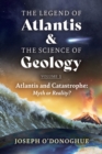 Image for The Legend of Atlantis and The Science of Geology : Atlantis and Catastrophe: Myth or Reality?: Atlantis and Catastrophe: Myth or Reality?