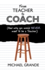 Image for From Teacher to Coach: (And Why You Would NEVER Want to Be a Teacher)