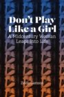 Image for Don&#39;t Play Like a Girl: A Midcentury Woman Leaps Into Life