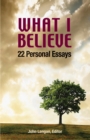 Image for What I Believe: 22  Personal Essays