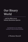 Image for Our Binary World: ... and its effect on an Infinite Resolution Species