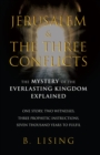 Image for Jerusalem &amp; The Three Conflicts: The Mystery of the Everlasting Kingdom Explained