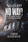 Image for No God? No Way!: A Science Teacher&#39;s Perspective on Naturalism and the Bible