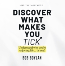 Image for Discover What Makes You Tick: Understand Why You&#39;re Enjoying Life...Or Not!
