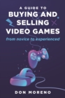 Image for Guide to Buying and Selling Video Games: From Novice to Experienced
