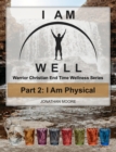 Image for I AM WELL Part 2: I Am Physical: Warrior Christian End Time Wellness Series
