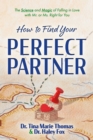 Image for How to Find Your Perfect Partner: The Science and Magic of Falling in Love with Mr. or Ms. Right for You