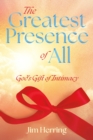 Image for Greatest Presence of All: God&#39;s Gift of Intimacy