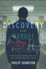 Image for Discovery in the Morgue: How Curiosity and Risking One&#39;s Life Led to Discovering Life&#39;s Calling