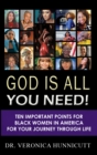 Image for God is All You Need!: Ten Important Points for Black Women in America for your Journey through Life
