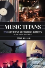 Image for Music Titans: 250 Greatest Recording Artists of the Past 100 Years