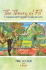 Image for Theory of Fil: A Thinking Man&#39;s Guide to a Good Life!