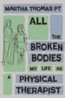 Image for All the Broken Bodies: My Life as a Physical Therapist