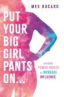 Image for Put Your Big Girl Pants On...: and other power moves to increase influence.