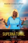 Image for My Supernatural Life: God is a Miracle Worker