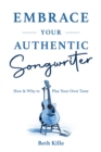 Image for Embrace Your Authentic Songwriter: How &amp; Why to Play Your Own Tune