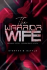 Image for Warrior Wife: Obtaining Victory through Prayer &amp; Faith