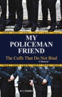 Image for My Policeman Friend: The Cuffs That Do Not Bind - A Memoir