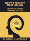 Image for How to Prevent Mass Shooting: A Scientific Journey Towards a Solution