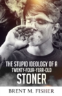 Image for Stupid Ideology of a Twenty-Four-Year-Old Stoner