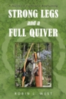 Image for Strong Legs and a Full Quiver: A Journey in Traditional Bowhunting