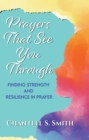 Image for Prayers That See You Through: Finding Strength and Resilience in Prayer