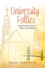 Image for University Follies: Jewish Roots in a Jesuit University
