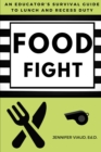 Image for Food Fight: An Educator&#39;s Survival Guide to Lunch and Recess Duty