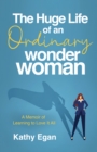 Image for The Huge Life of an Ordinary Wonder Woman : A Memoir of Learning to Love It All: A Memoir of Learning to Love It All