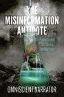 Image for Misinformation Antidote: Protect Yourself, Your Country, and Your Planet
