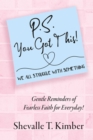 Image for P.S. You Got This! We All Struggle with Something: Gentle Reminders of Fearless Faith for Everyday!