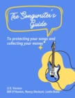 Image for Songwriter&#39;s Guide to Protecting Your Songs and Collecting Your Money: U.S. Song Royalties: Understanding Performance, Mechanical, and More!