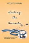 Image for Healing the Wounds: How Medicine Lost Its Way and What To Do About It